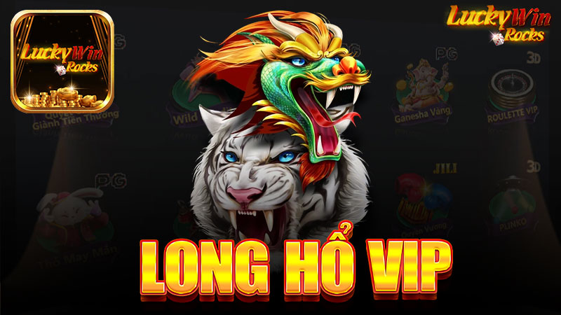 Long Hổ Vip Tại Nhà Cái Luckywin - Trải Nghiệm Đỉnh Cao