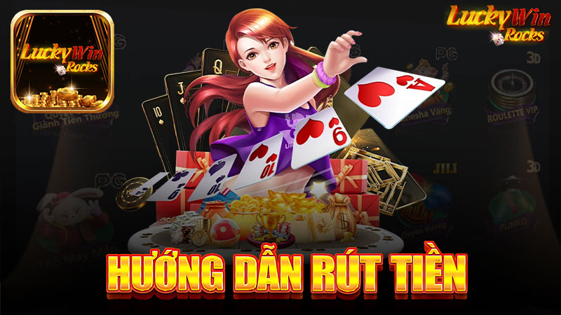 Hướng dẫn rút tiền tài khoản nhà cái Luckywin - Cách thực hiện nhanh chóng và an toàn