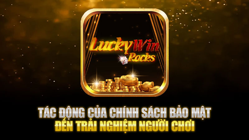 Tác động của chính sách bảo mật đến trải nghiệm người chơi
