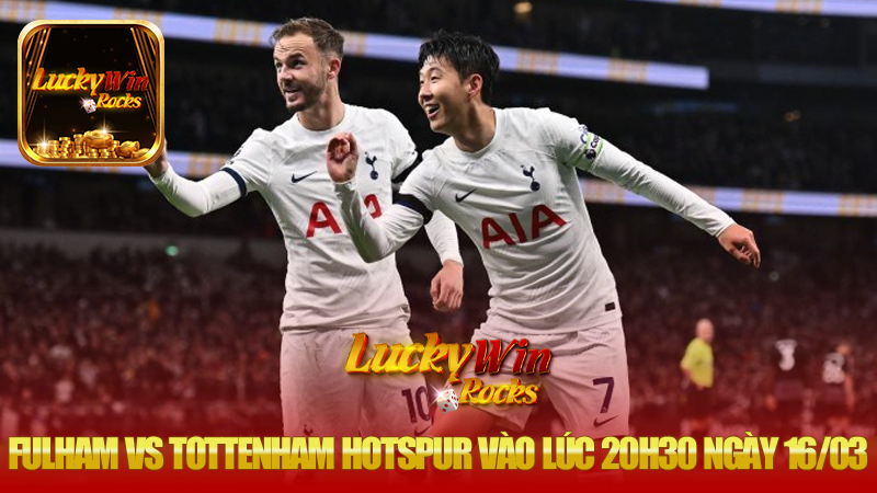 Nhận định bóng đá trận Fulham vs Tottenham Hotspur