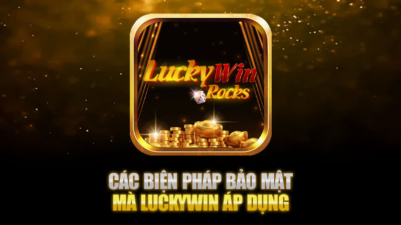 Các biện pháp bảo mật mà Luckywin áp dụng