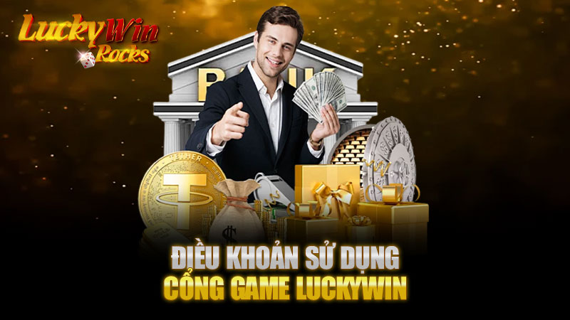 Điều khoản sử dụng cổng game Luckywin - Hướng dẫn và phân tích chi tiết
