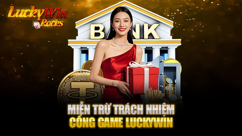 Miễn Trừ Trách Nhiệm Luckywin - Tìm Hiểu Về Những Quy Định Quan Trọng